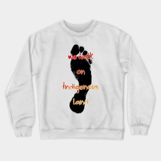 We walk on Indigenous land Crewneck Sweatshirt